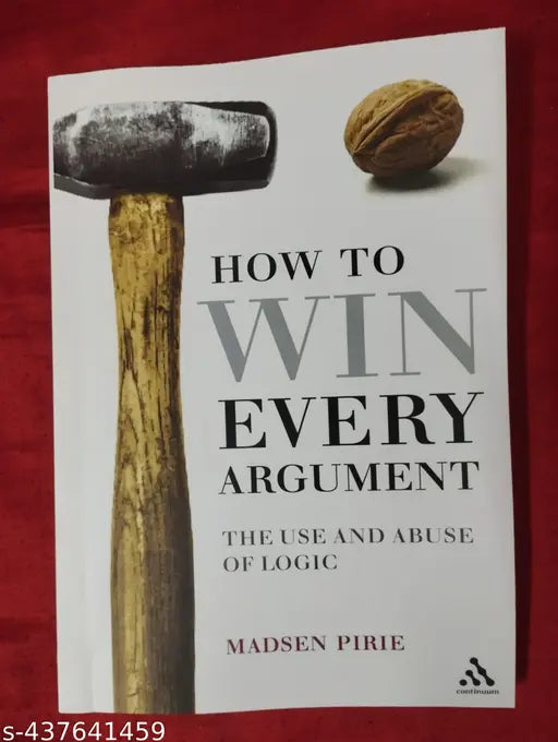 How To Win Every Argument - The Use And Abuse Of Logic (English Paperback Madsen Pirio)