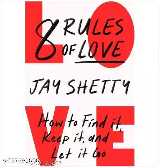 8 Rules of Love : How to Find it Keep it and Let it Go: From Sunday Times No.1 bestselling author Jay Shetty a new guide on how to find lasting love and enjoy healthy relationships