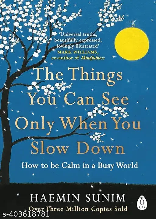 The Things You Can See Only When You Slow Down: How to Be Calm in a Busy World