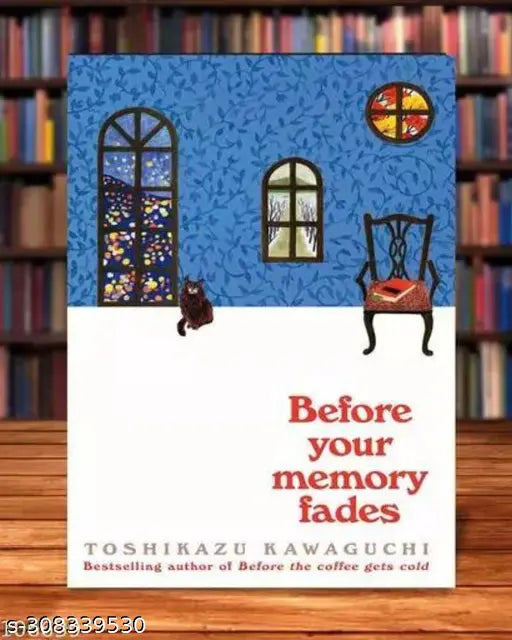 BEFORE YOUR MEMORY FADES BY TOSHIKAZU KAWAGUCHI. THIRD PART OF BEFORE THE COFFEE GETS COLD. FANTACY AND TIME TRAVEL STORY OF A CAFE.