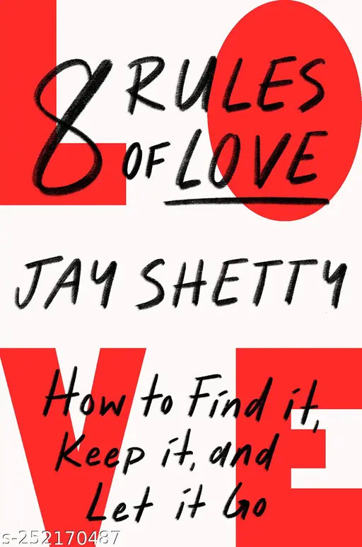 8 Rules of Love : How to Find it Keep it and Let it Go: From Sunday Times No.1 bestselling author Jay Shetty a new guide on how to find lasting love and enjoy healthy relationships