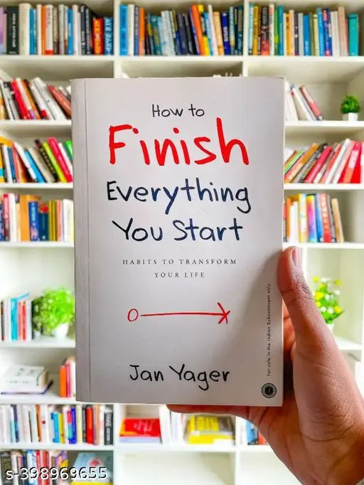 HOW TO FINISH EVERYTHING YOU START