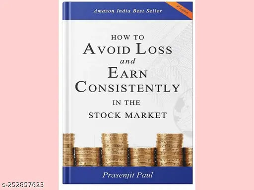 HOW TO AVOID LOSS AND EARN CONSISTENTLY IN THE STOKE MARKET BY PRASENJIT PAUL
