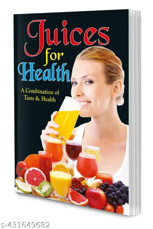 Juices for Health Book : Juice for Healthy Life Juice for Immune System Fruit & Vegetable Juices Healthy Juice Receips - Health Fitness and Beauty Care Books.