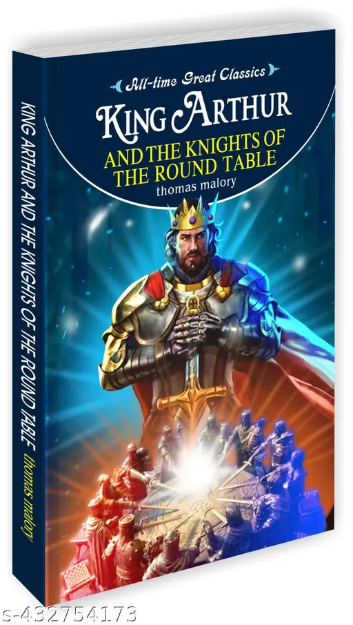 King Arthur and the Knights of the Round Table : Children's educational books Learning novel for children Novel for kids - All Time Great Classics Novels
