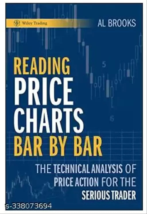 Reading Price Charts Bar By Bar - The Technical Analysis Of Price Action For The Serious Trader (English Hardcover Brooks A) (Hardcover Brooks Al)