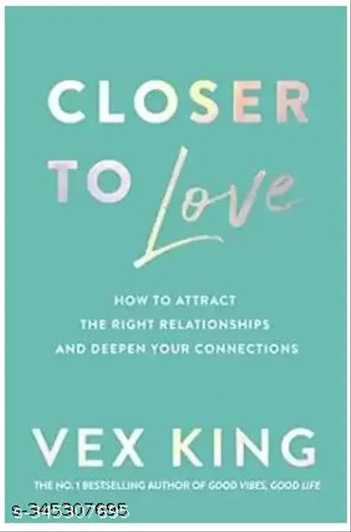 Closer To Love: How To Attract The Right Relationships And Deepen Your Connections (Paperback KING VEX)