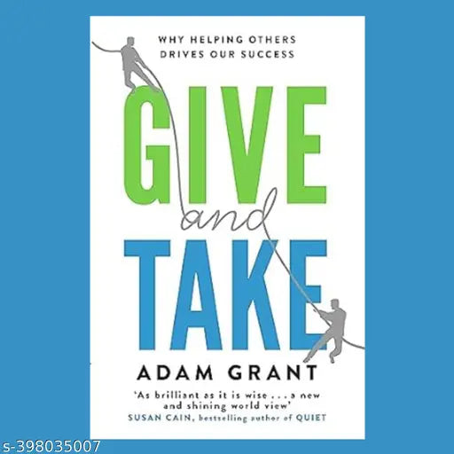 GIVE AND TAKE: A REVOLUTIONARY APPROACH TO SUCCESS