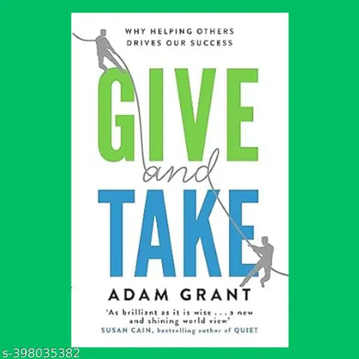 GIVE AND TAKE: A REVOLUTIONARY APPROACH TO SUCCESS