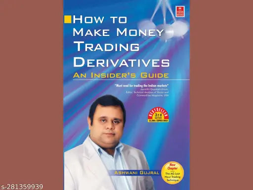HOW TO MAKE MONEY TRADING DERIVATIVES BY ASHWANI GUJRAL