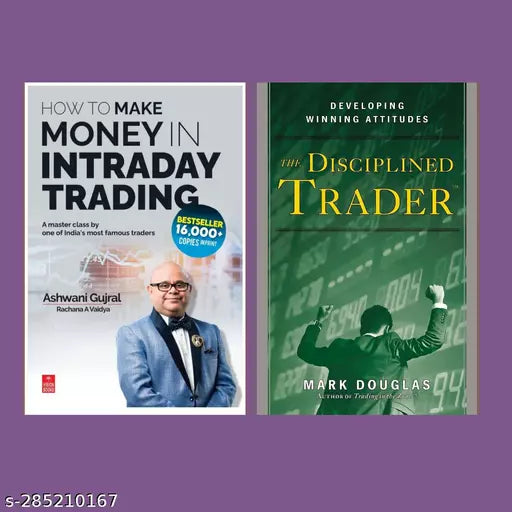 THE DISCIPLINED TRADER BY MARK DOUGLAS + HOW TO MAKE MONEY IN INTRADAY TRADING BY ASHWANI GUJRAL