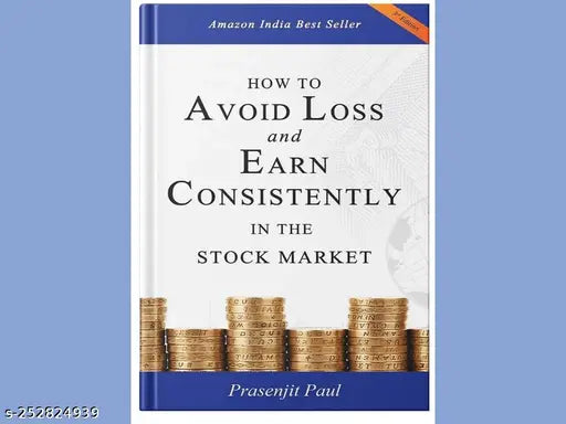 HOW TO AVOID LOSS AND EARN CONSISTENTLY IN THE STOKE MARKET BY PRASENJIT PAUL
