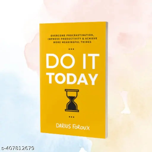 Do It Today: Overcome Procrastination  Improve Productivity  and Achieve More Meaningful Things