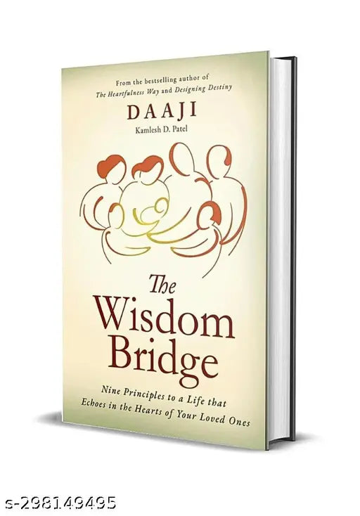 The Wisdom Bridge Book by Kamlesh D. Patel.Daaji in The Wisdom Bridge offers nine principles to guide you  the reader  to live a life that inspires your children and your loved ones.