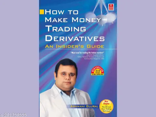 HOW TO MAKE MONEY TRADING DERIVATIVES BY ASHWANI GUJRAL