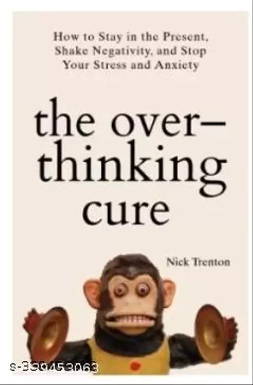 The Overthinking Cure: How To Stay In The Present  Shake Negativity  And Stop Your Stress And Anxiety  (Paperback  Nick Trenton)
