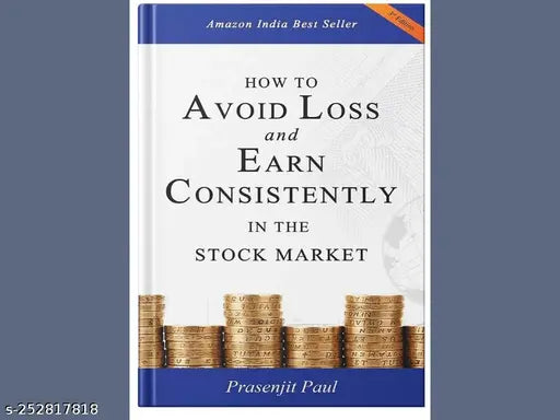 HOW TO AVOID LOSS AND EARN CONSISTENTLY IN THE STOKE MARKET BY PRASENJIT PAUL
