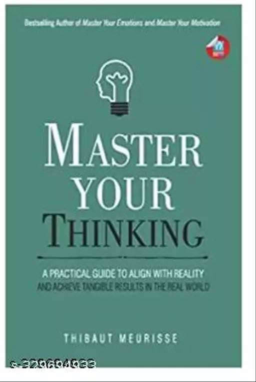 Master Your Thinking: A Practical Guide To Align Yourself With Reality And Achieve Tangible Results In The Real World : Thibaut Meurisse  (Paperback  Thibaut Meurisse