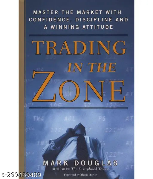 Trading In The Zone: Master The Market With Confidence  Discipline  And A Winning Attitude
