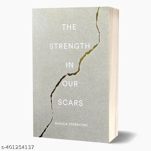 THE STRENGTH IN OUR SCARS BY BIANCA SPARACINO