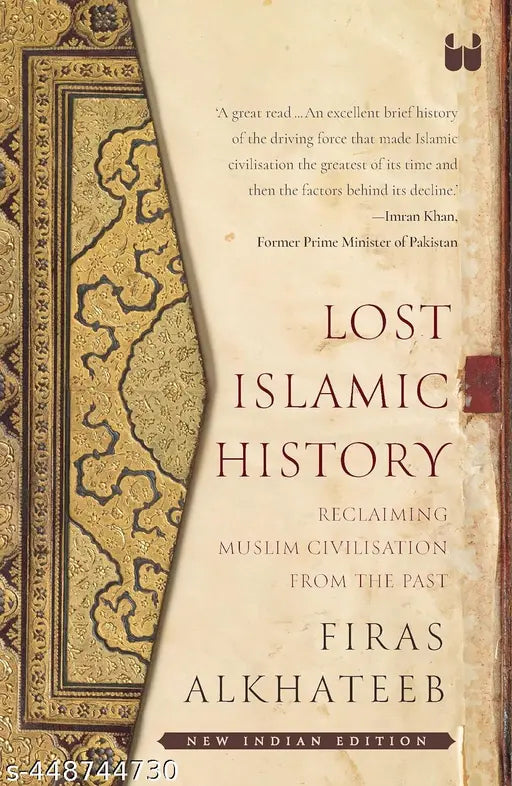 Lost Islamic History: Reclaiming Muslim Civilization from the Past