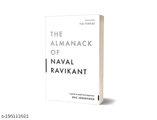 THE ALMANACK OF NAVAL RAVIKANT: A GUIDE TO WEALTH AND HAPPINESS BY  Eric Jorgenson