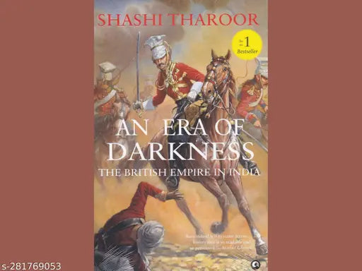 AN ERA OF DARKNESS: THE BRITISH EMPIRE IN INDIA BY SHASHI THAROOR