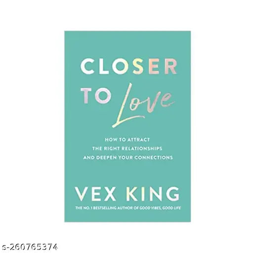 Closer to Love: How to Attract the Right Relationships and Deepen Your Connections Paperback
