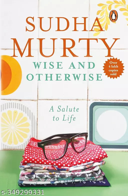 Wise and Otherwise: A salute to Life [Paperback] Sudha Murty Paperback – 18 July 2006