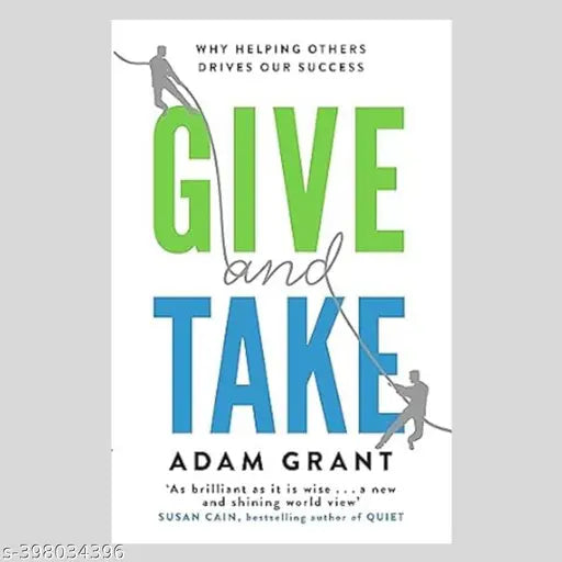 GIVE AND TAKE: A REVOLUTIONARY APPROACH TO SUCCESS