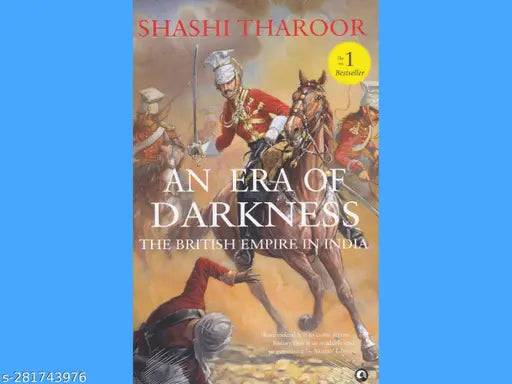 AN ERA OF DARKNESS: THE BRITISH EMPIRE IN INDIA BY SHASHI THAROOR