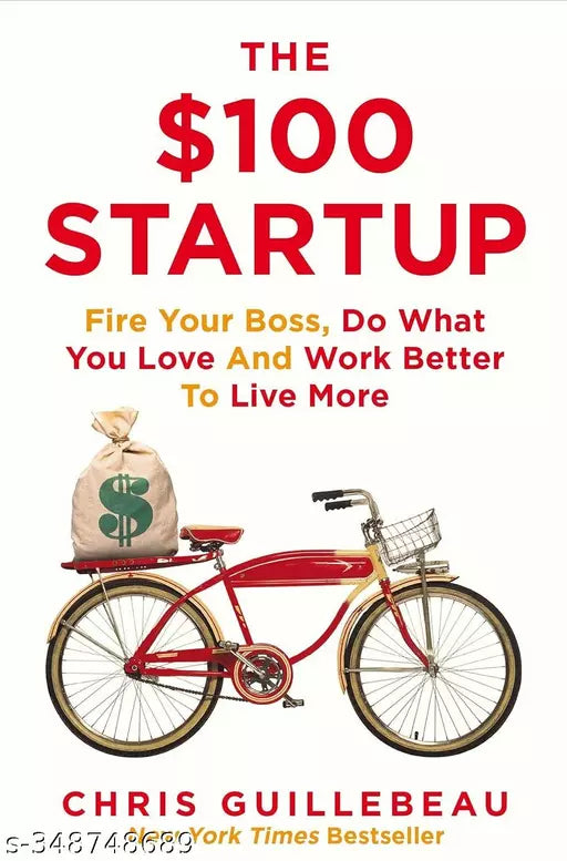 The $100 Startup: Fire Your boss  Do What You Love and Work Better To Live More [Paperback] Guillebeau  Chris Paperback – 15 January 2015