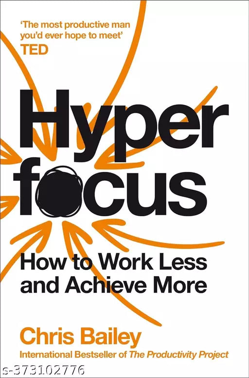 Hyperfocus: How to Work Less to Achieve More [Paperback] Bailey  Chris Paperback – Touch and Feel  9 January 2020