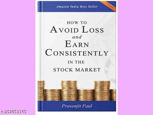 HOW TO AVOID LOSS AND EARN CONSISTENTLY IN THE STOKE MARKET BY PRASENJIT PAUL