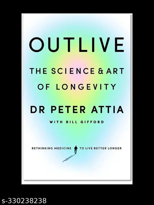 Outlive: The Science and Art of Longevity (PETER ATTIA MD)