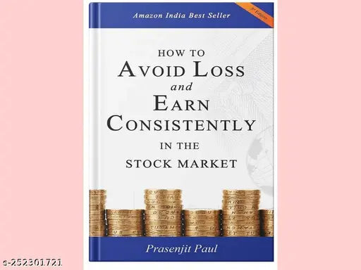 HOW TO AVOID LOSS AND EARN CONSISTENTLY IN THE STOKE MARKET BY PRASENJIT PAUL