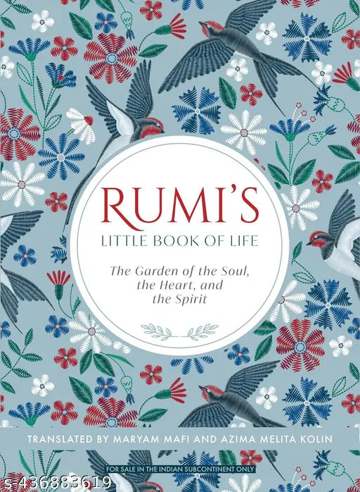 Rumi's Little Book of Life: The Garden of the Soul  the Heart  and the Spirit