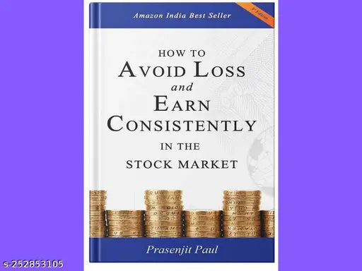 HOW TO AVOID LOSS AND EARN CONSISTENTLY IN THE STOKE MARKET BY PRASENJIT PAUL
