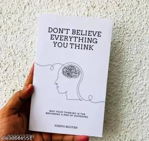 DON'T BELIEVE EVERYTHING YOU THINK