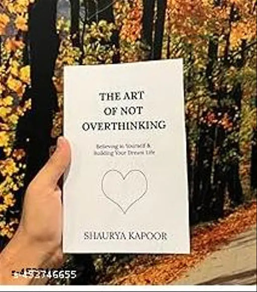 The Art of Not Overthinking : Believing in Yourself and Building Your Dream Life