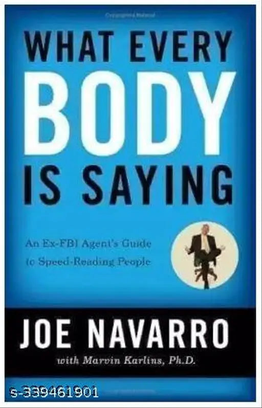 What Every Body Is Saying: An Ex-FBI Agent's Guide To Speed-Reading People Paperback By Joe Navarro Latest Edition  (Paperback  Joe Navarro)