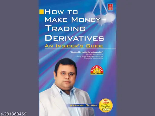 HOW TO MAKE MONEY TRADING DERIVATIVES BY ASHWANI GUJRAL