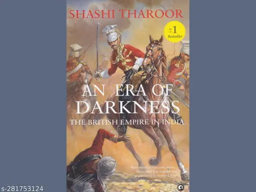 AN ERA OF DARKNESS: THE BRITISH EMPIRE IN INDIA BY SHASHI THAROOR