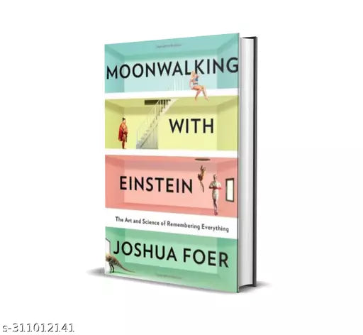 Moonwalking with Einstein: The Art and Science of Remembering Everything ( JOSHUA FOER)