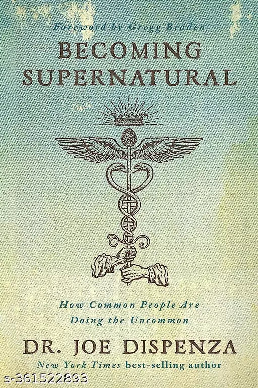 Becoming Supernatural: How Common People are Doing the Uncommon by Joe Dispenza  - 20 December 2017