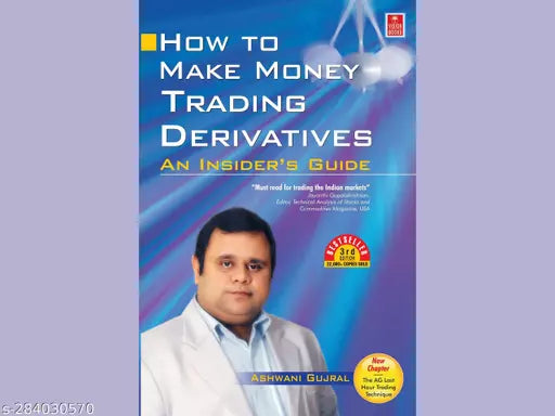 HOW TO MAKE MONEY TRADING DERIVATIVES BY ASHWANI GUJRAL