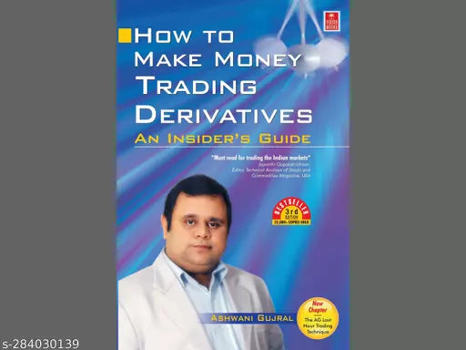 HOW TO MAKE MONEY TRADING DERIVATIVES BY ASHWANI GUJRAL