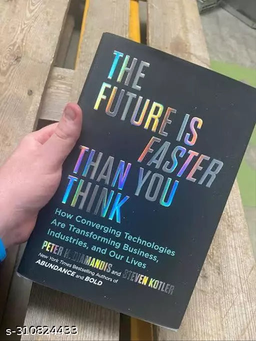 THE FUTUR IS FASTER THAN YOU THINK: ( How Converging Technologies Are Transforming Business  Industries  and Our Lives by Steven Kotler + Peter Diamandis)
