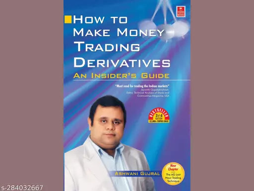 HOW TO MAKE MONEY TRADING DERIVATIVES BY ASHWANI GUJRAL